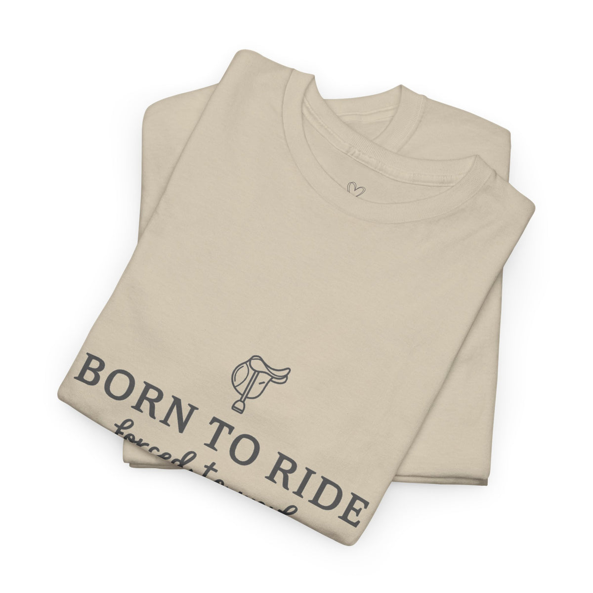 Born to Ride, Forced to Work — Equestrian Slogan T-Shirt