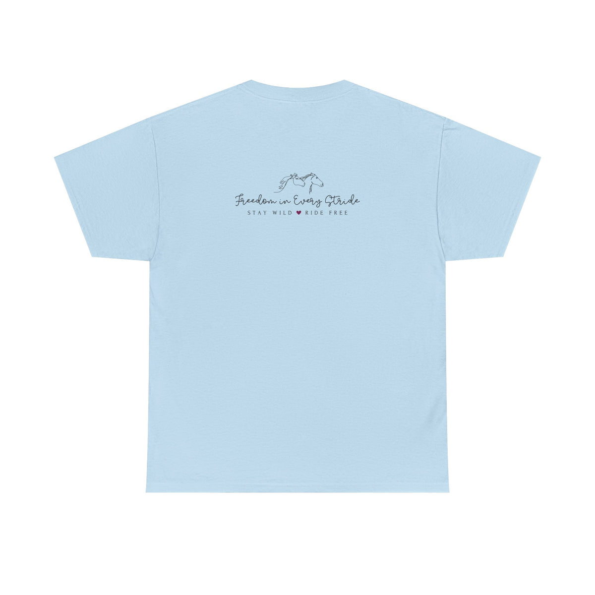Freedom in Every Stride - Stay Wild - Ride Free Horse T‑Shirt