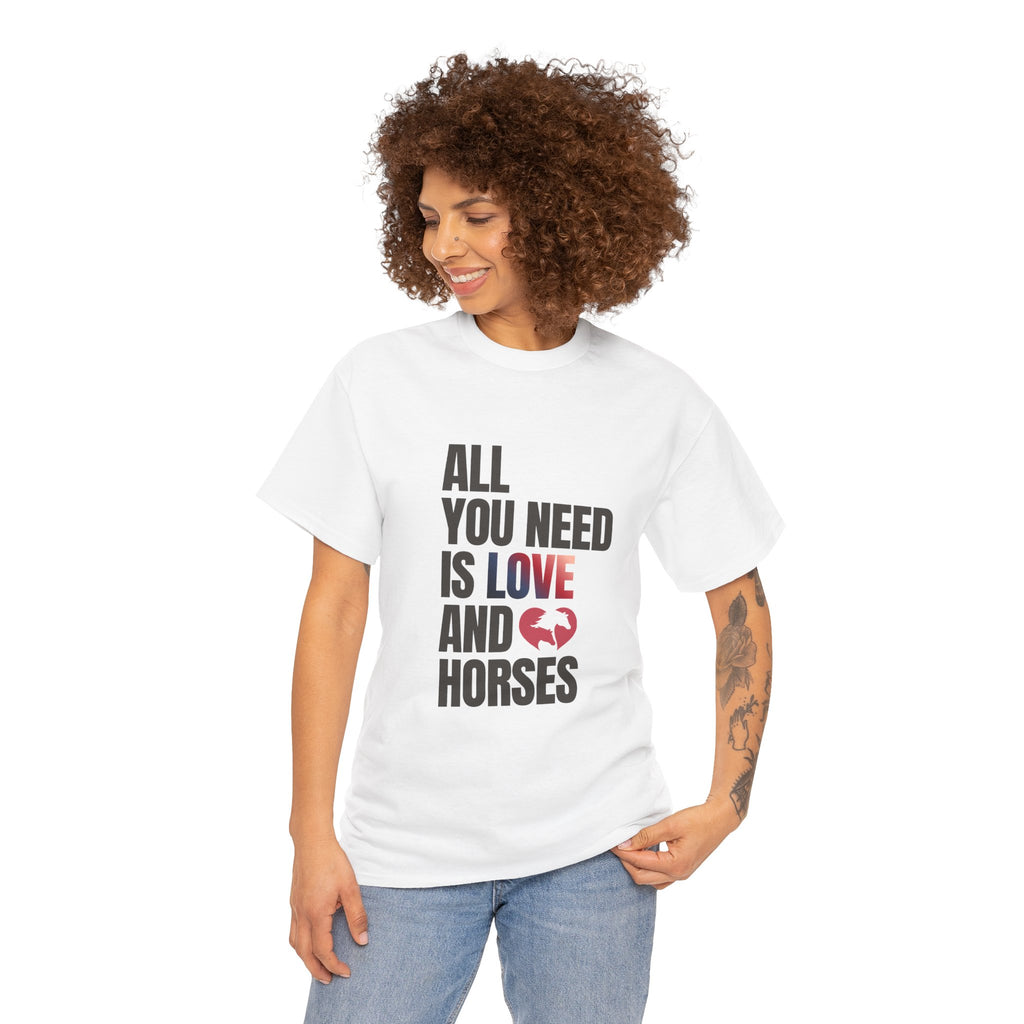 All You Need Is Love and Horses — Equestrian T-Shirt