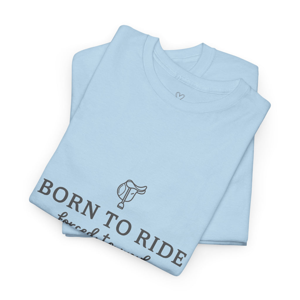 Born to Ride, Forced to Work — Equestrian Slogan T-Shirt