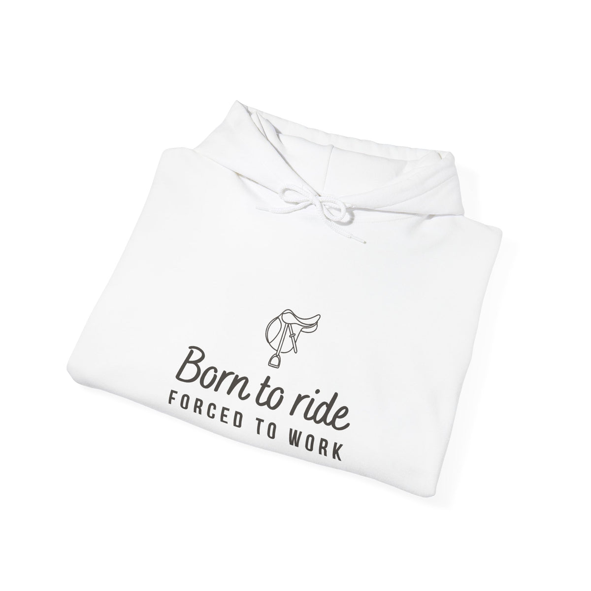 Born to Ride, Forced to Work — Equestrian Unisex Hoodie