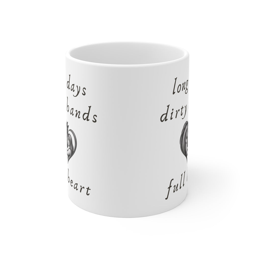 Ceramic Mug — Long Days, Dirty Hands, Full Heart