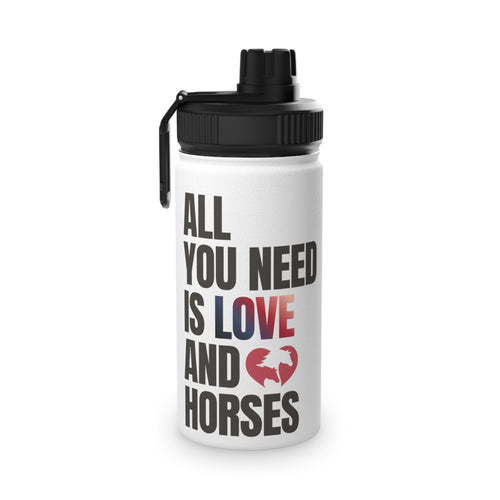 All You Need Is Love and Horses — Stainless Steel Water Bottle