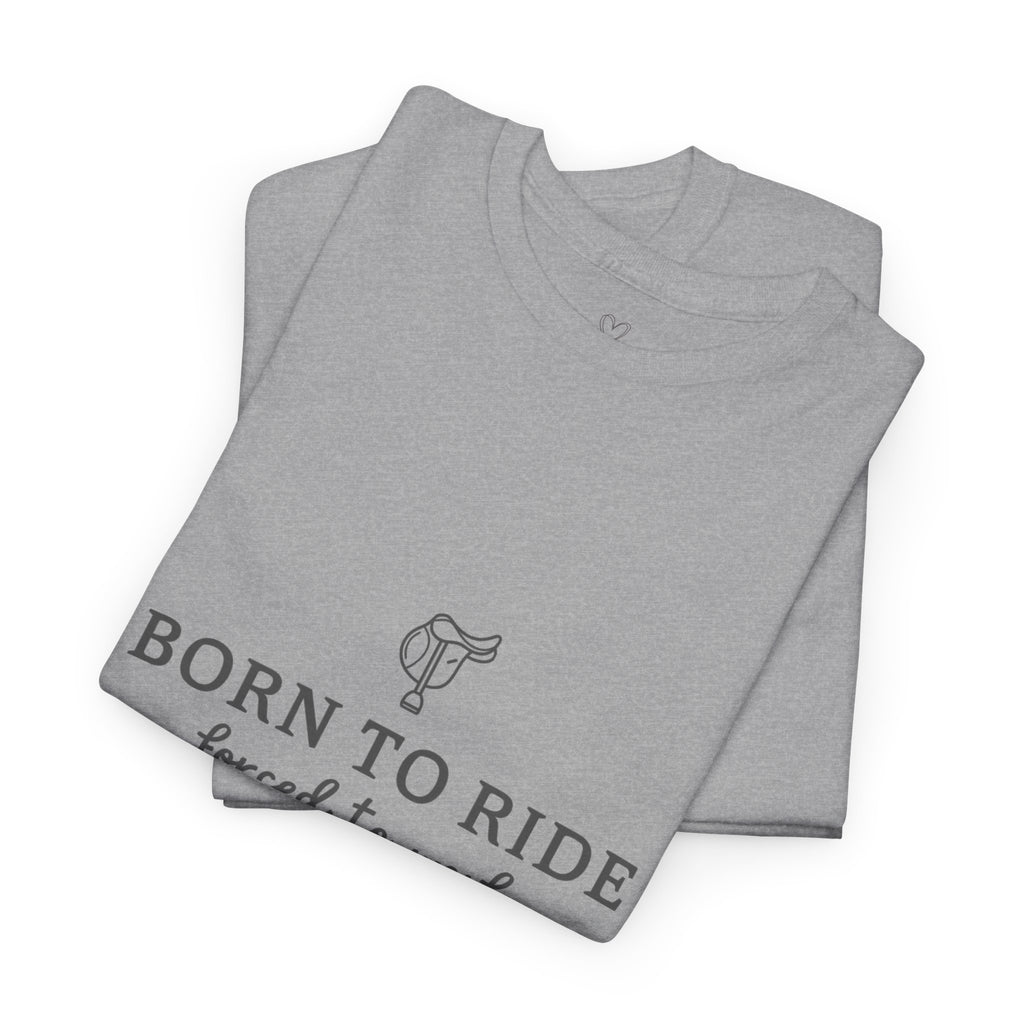Born to Ride, Forced to Work — Equestrian Slogan T-Shirt