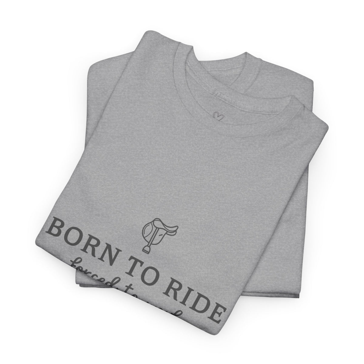 Born to Ride, Forced to Work — Equestrian Slogan T-Shirt