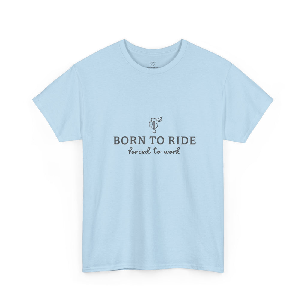 Born to Ride, Forced to Work — Equestrian Slogan T-Shirt