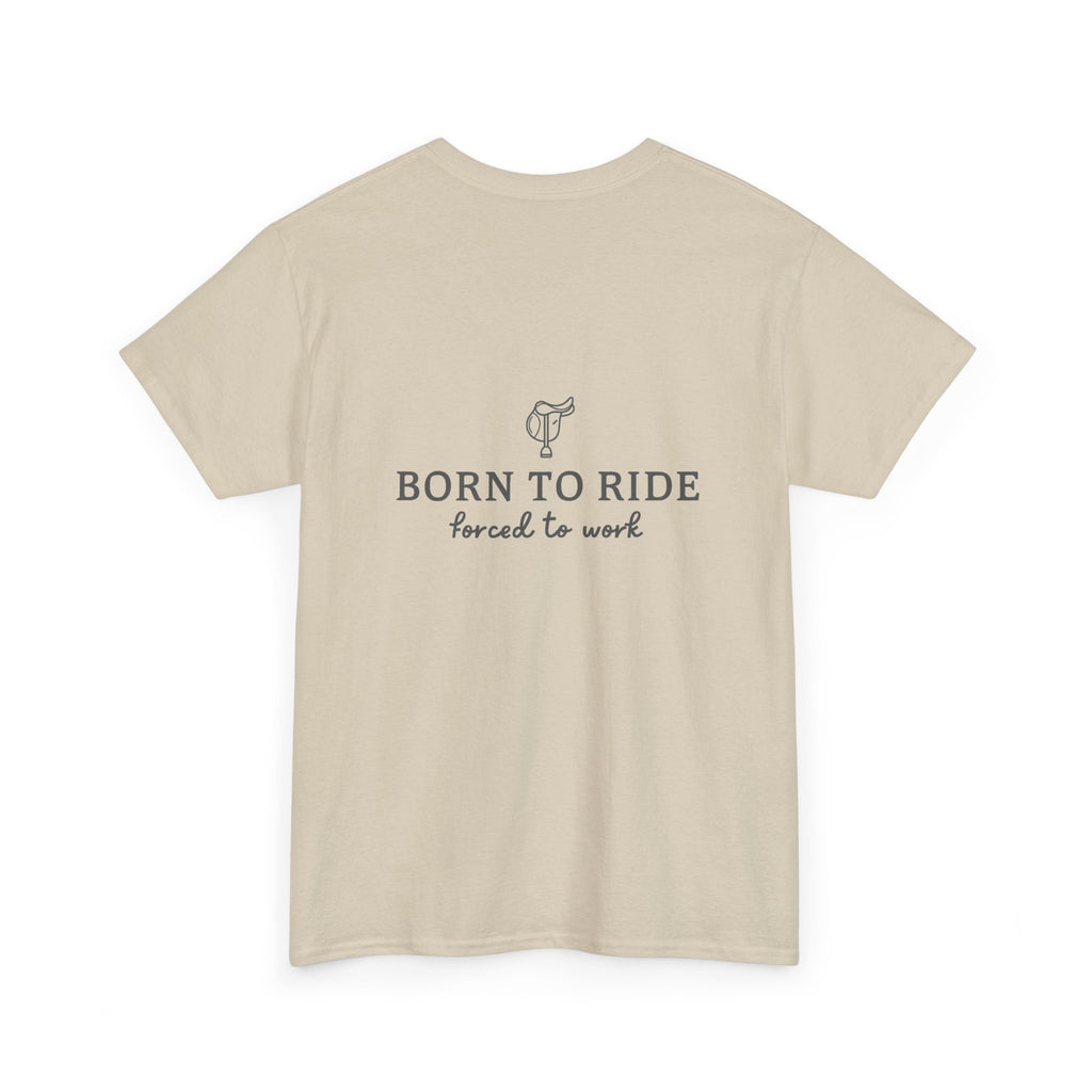 Born to Ride, Forced to Work — Equestrian Slogan T-Shirt