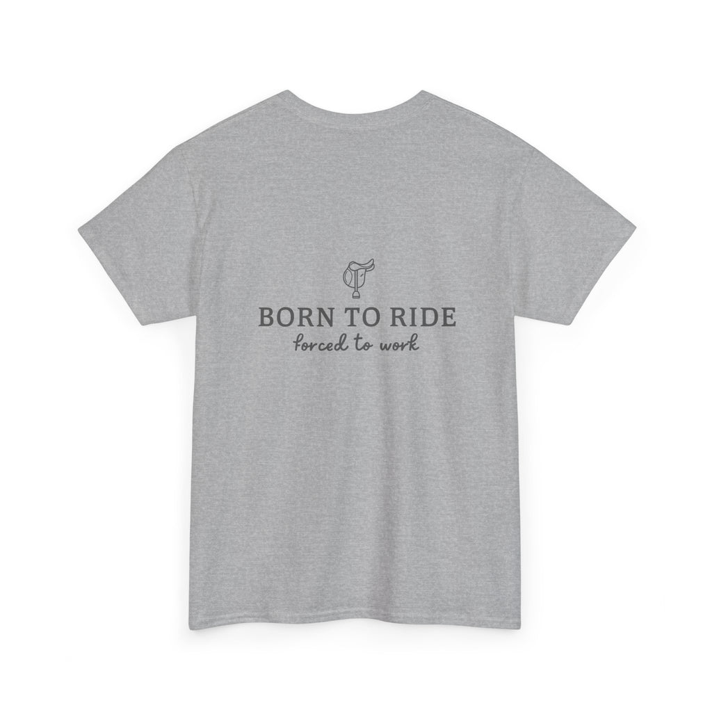 Born to Ride, Forced to Work — Equestrian Slogan T-Shirt