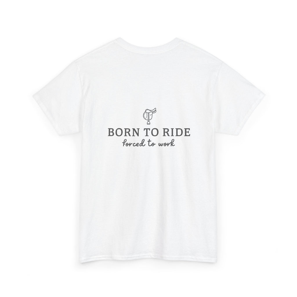 Born to Ride, Forced to Work — Equestrian Slogan T-Shirt