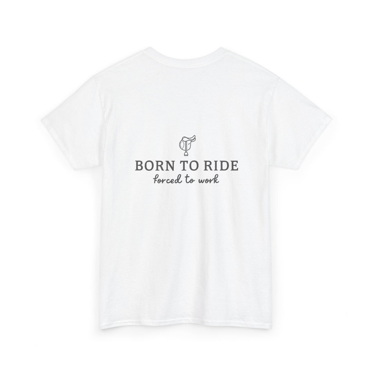 Born to Ride, Forced to Work — Equestrian Slogan T-Shirt