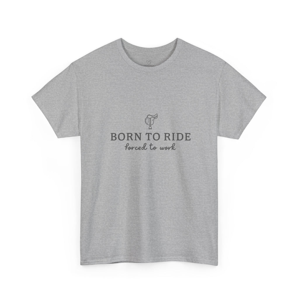 Born to Ride, Forced to Work — Equestrian Slogan T-Shirt