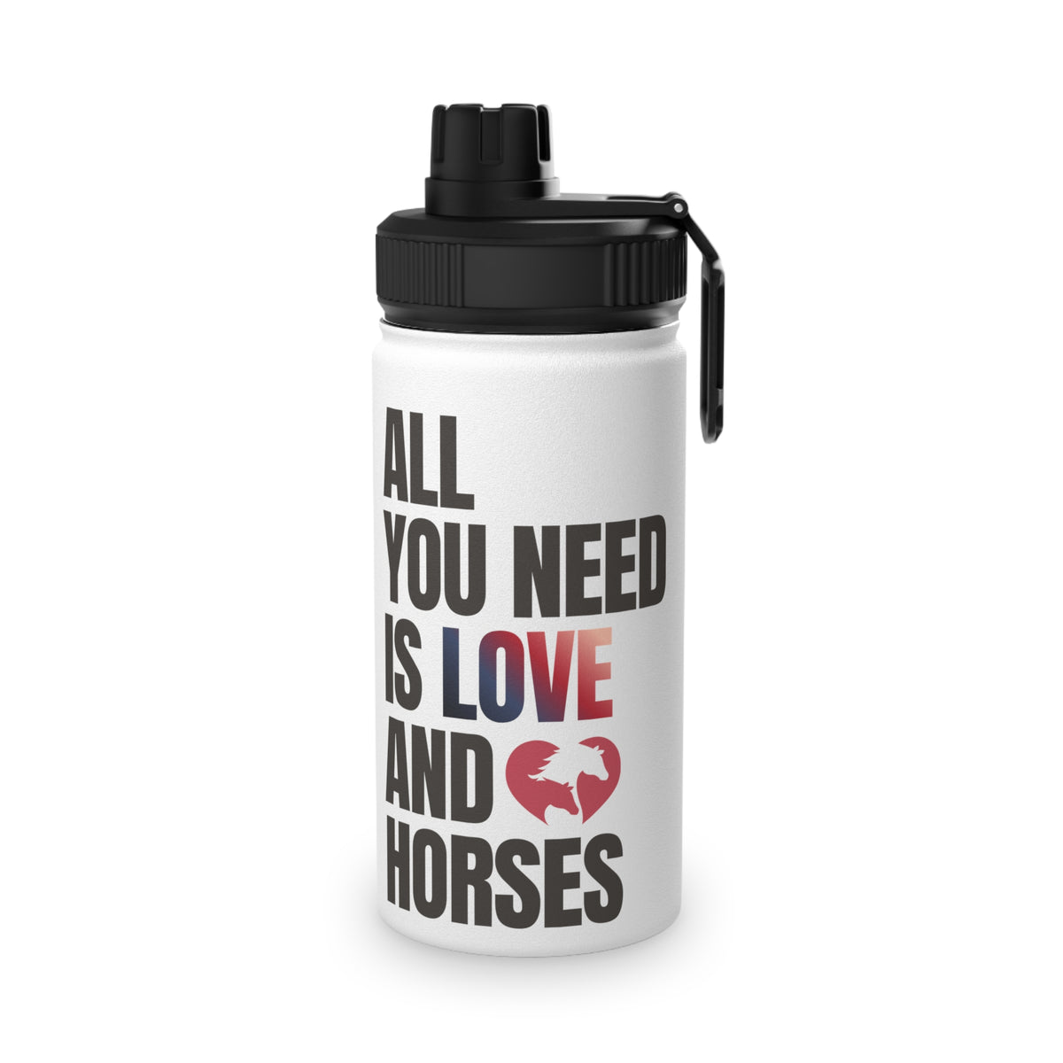 All You Need Is Love and Horses — Stainless Steel Water Bottle