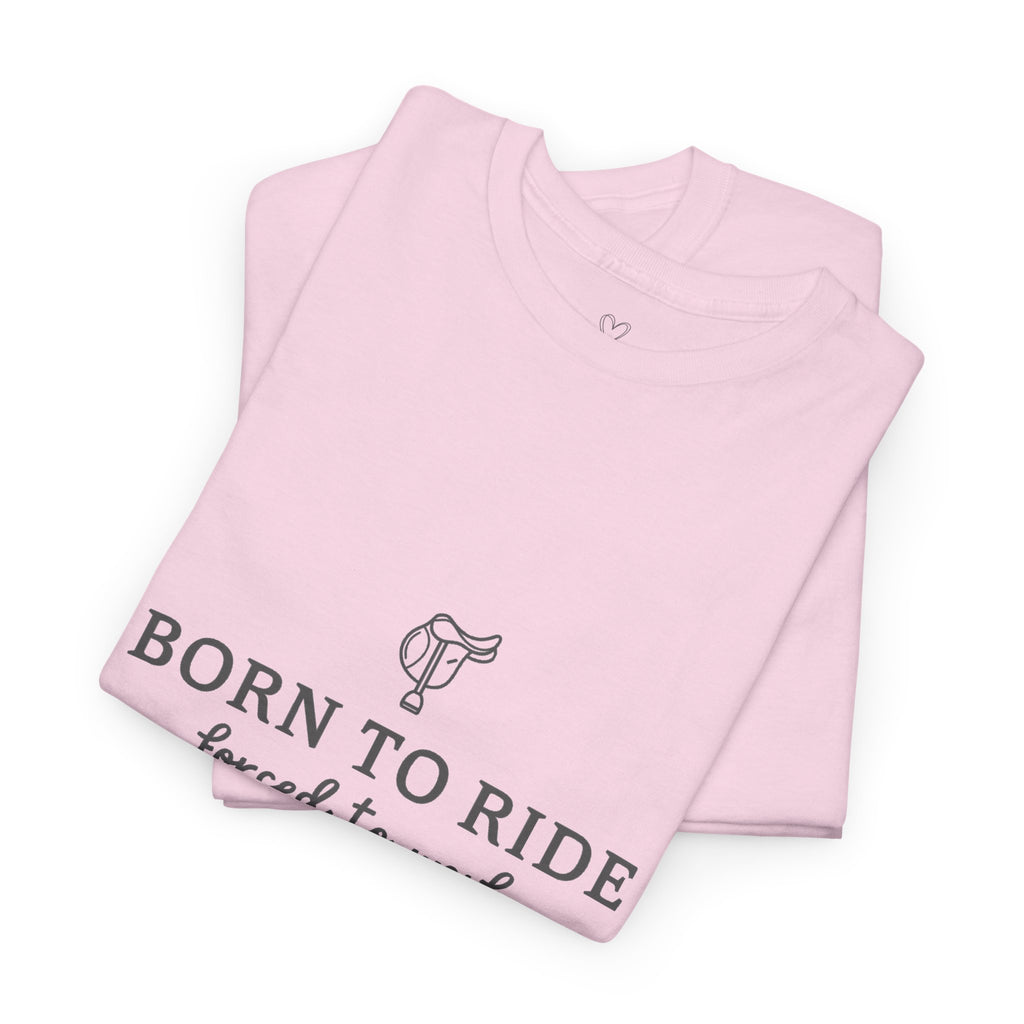Born to Ride, Forced to Work — Equestrian Slogan T-Shirt