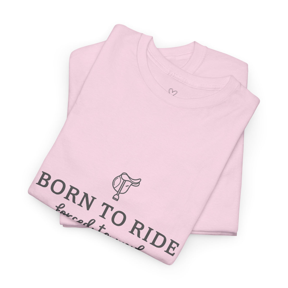 Born to Ride, Forced to Work — Equestrian Slogan T-Shirt