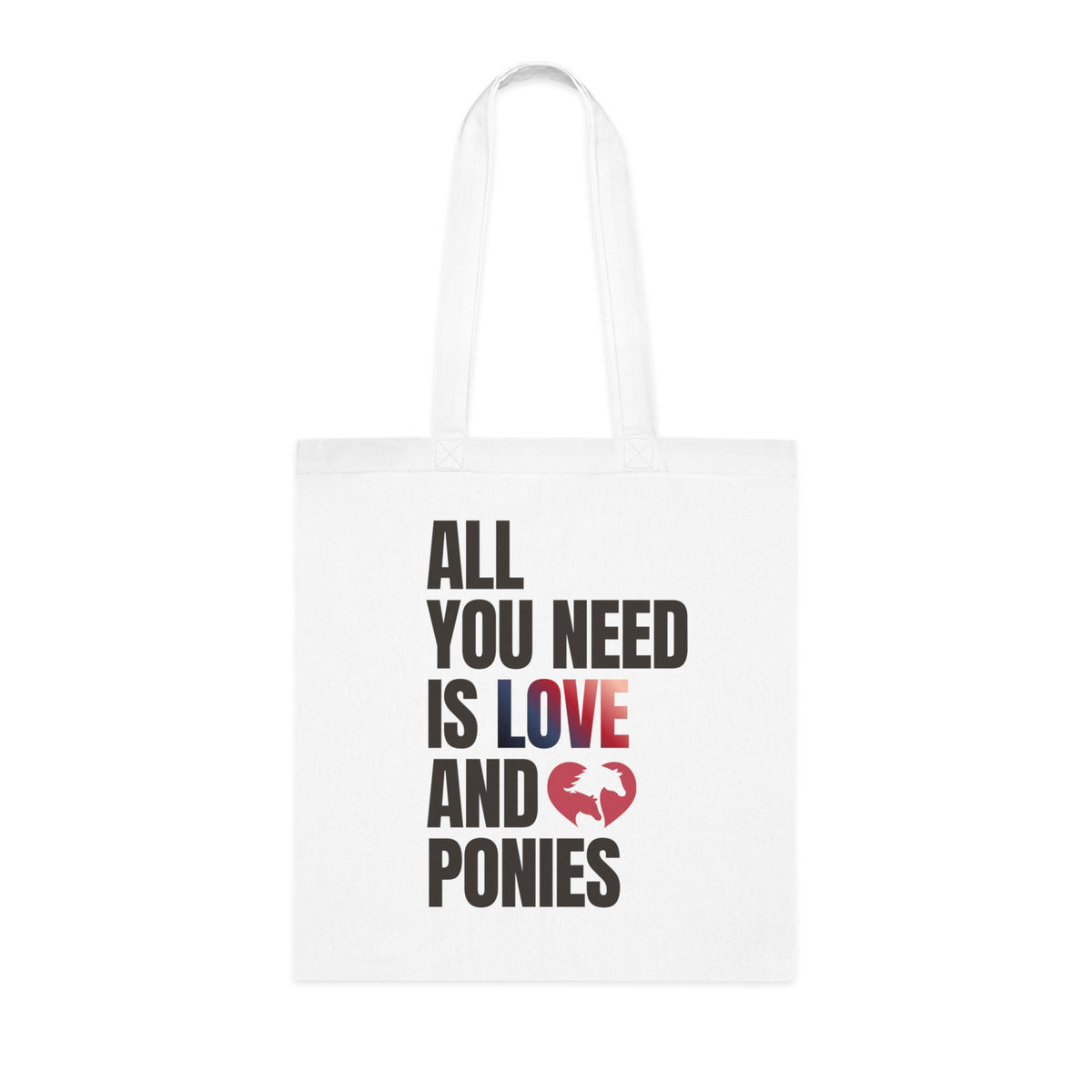 All You Need Is Love and Ponies — Cotton Tote Bag