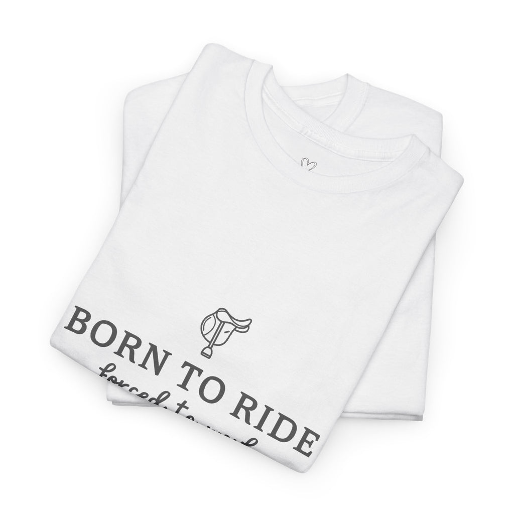 Born to Ride, Forced to Work — Equestrian Slogan T-Shirt