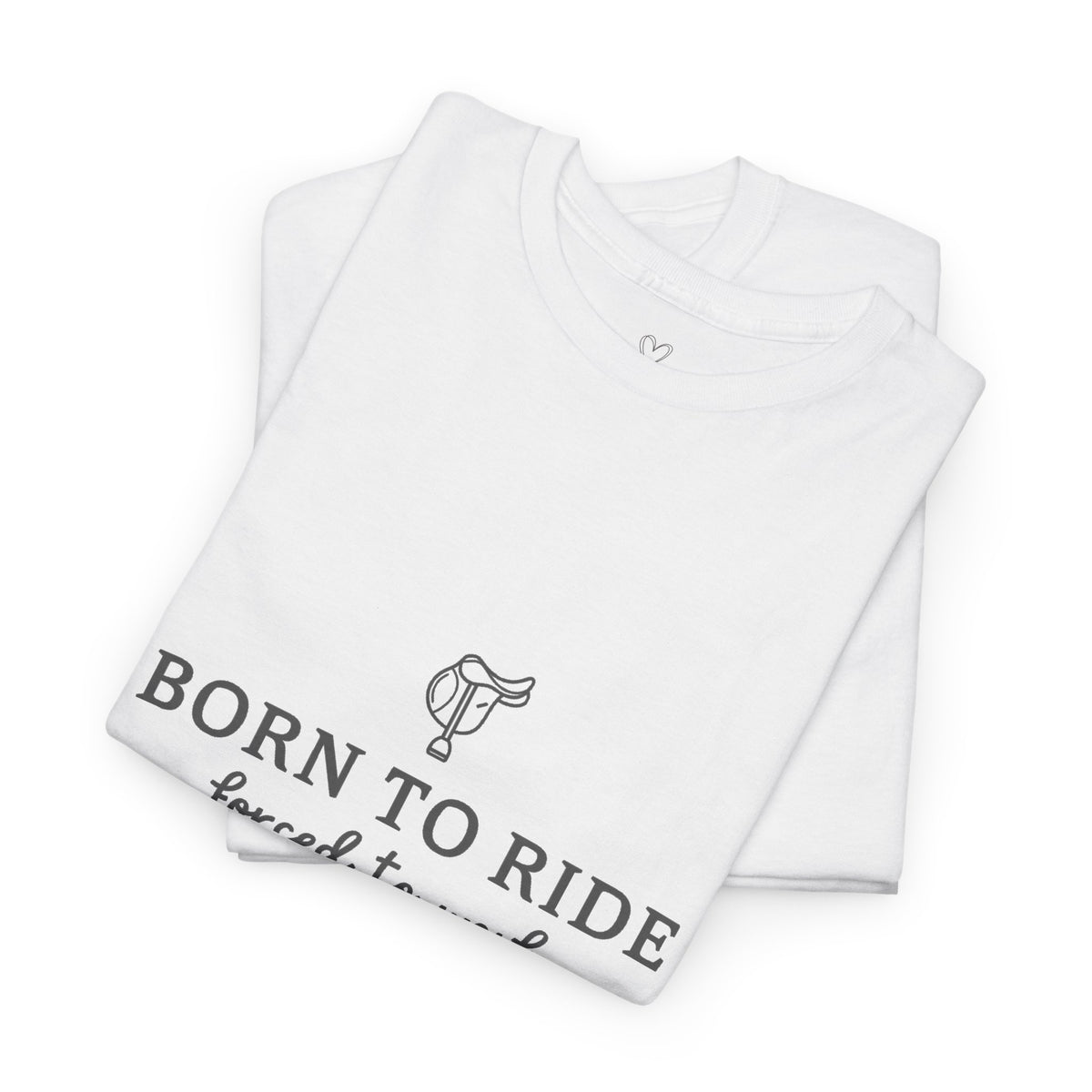 Born to Ride, Forced to Work — Equestrian Slogan T-Shirt