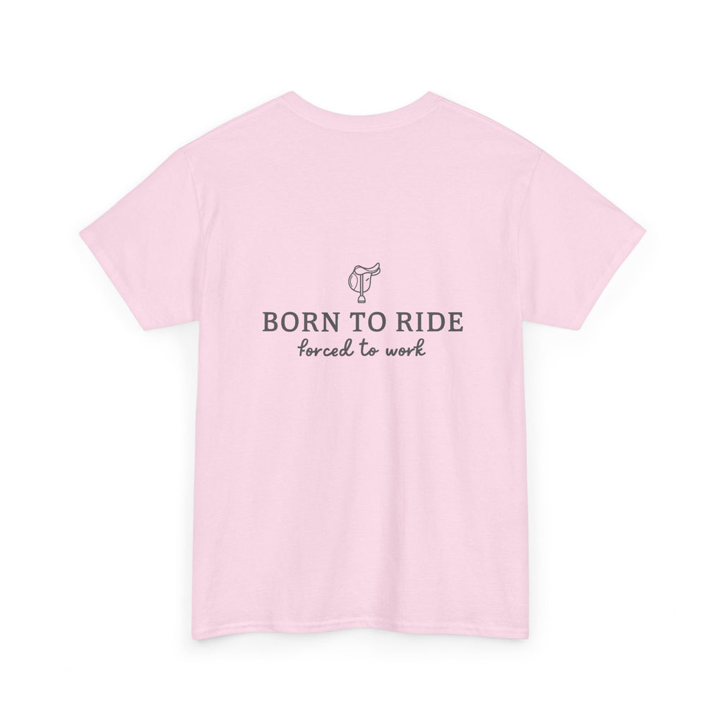 Born to Ride, Forced to Work — Equestrian Slogan T-Shirt