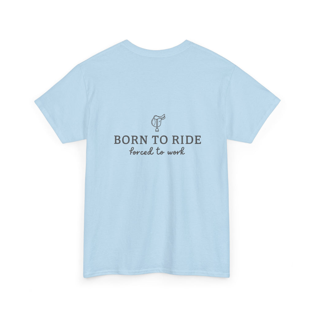 Born to Ride, Forced to Work — Equestrian Slogan T-Shirt