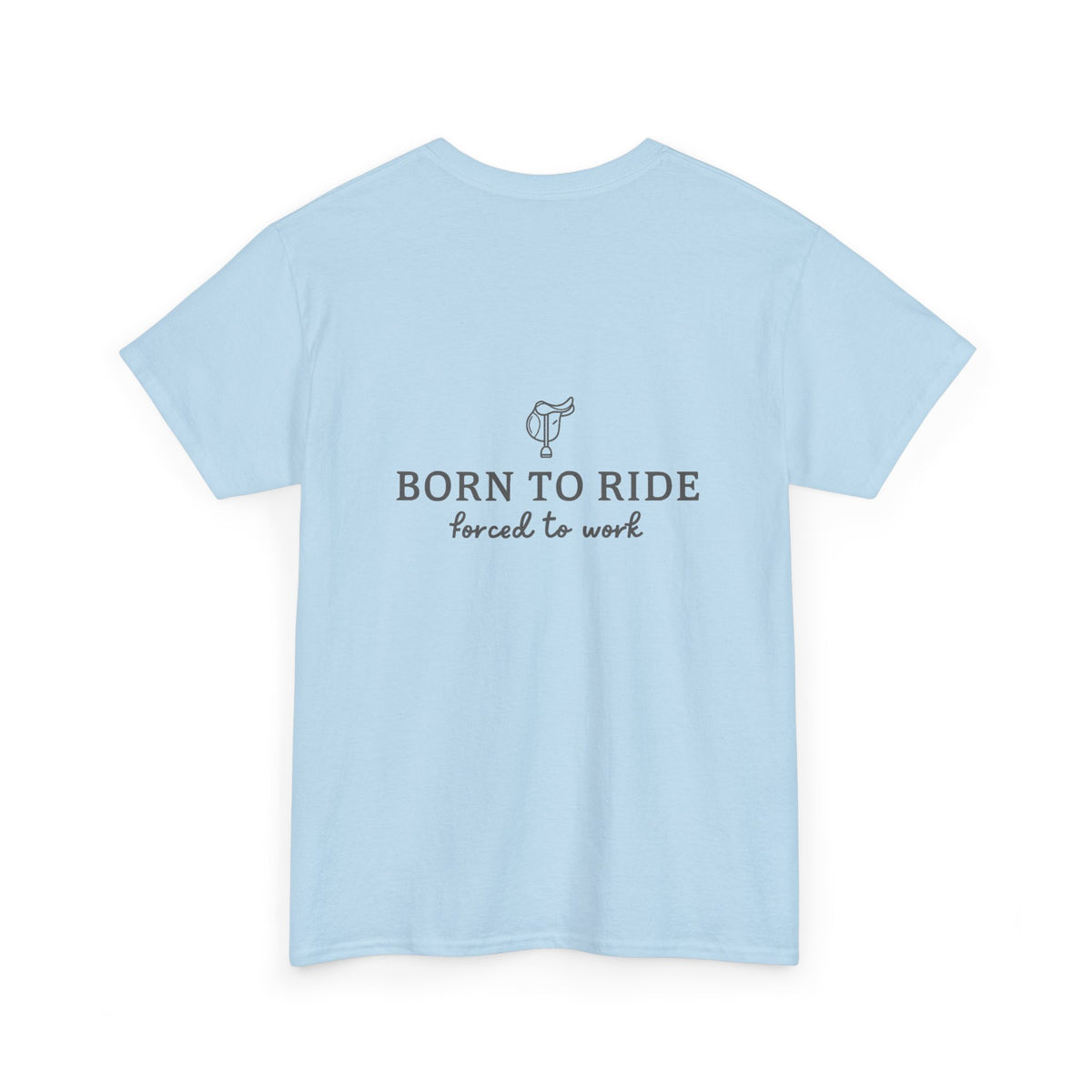 Born to Ride, Forced to Work — Equestrian Slogan T-Shirt