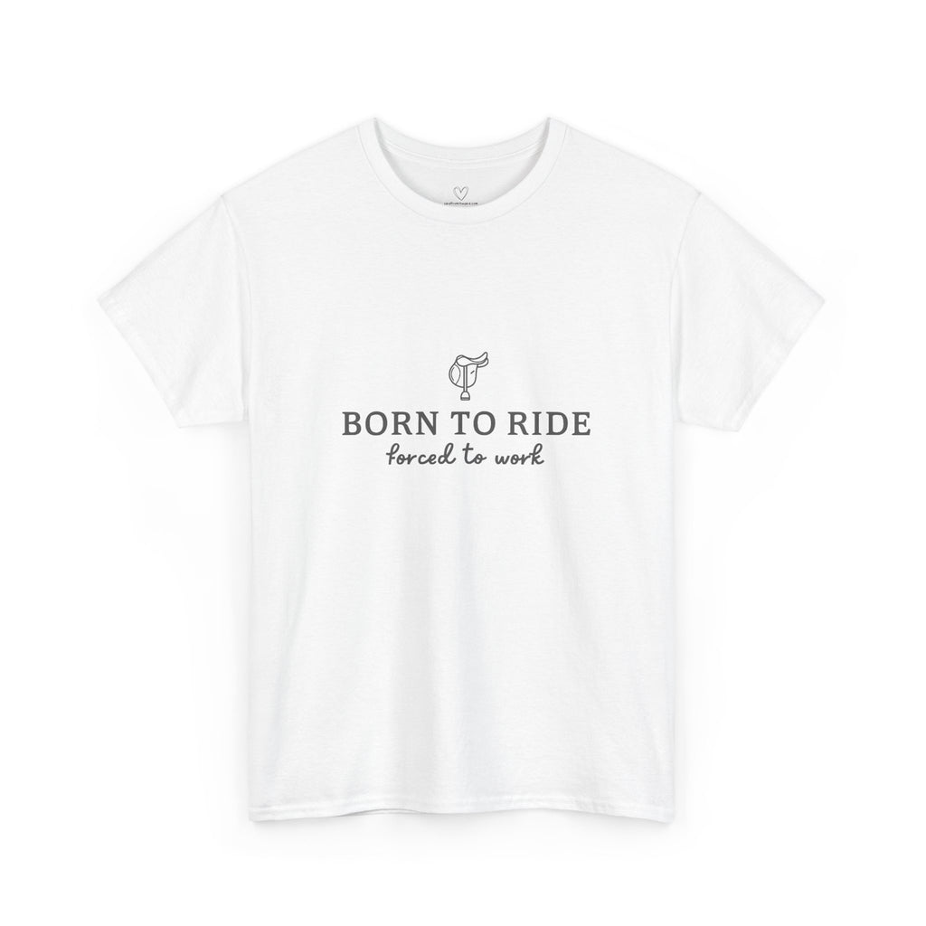 Born to Ride, Forced to Work — Equestrian Slogan T-Shirt