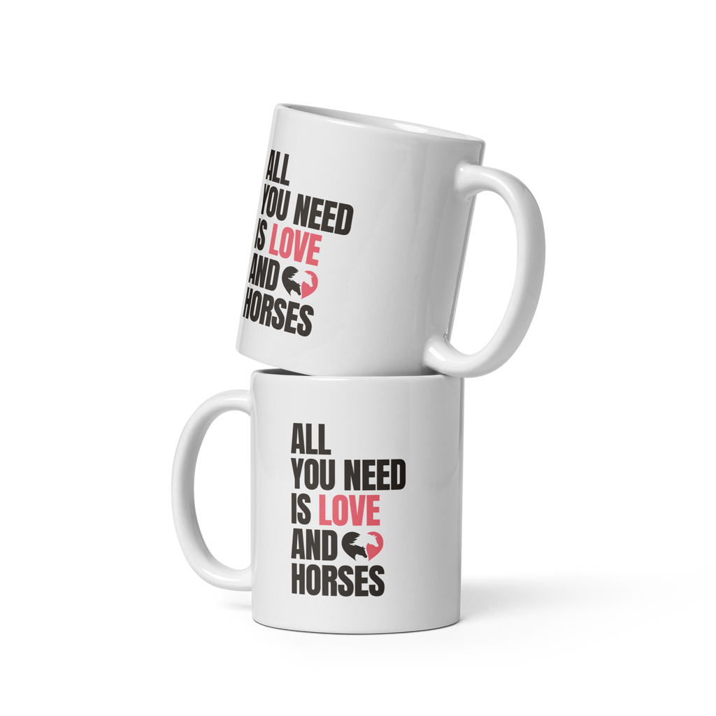 All You Need Is Love and Horses — White Glossy Mug