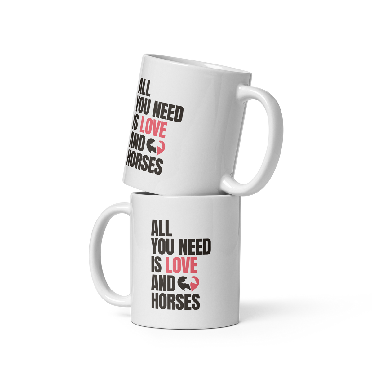 All You Need Is Love and Horses — White Glossy Mug