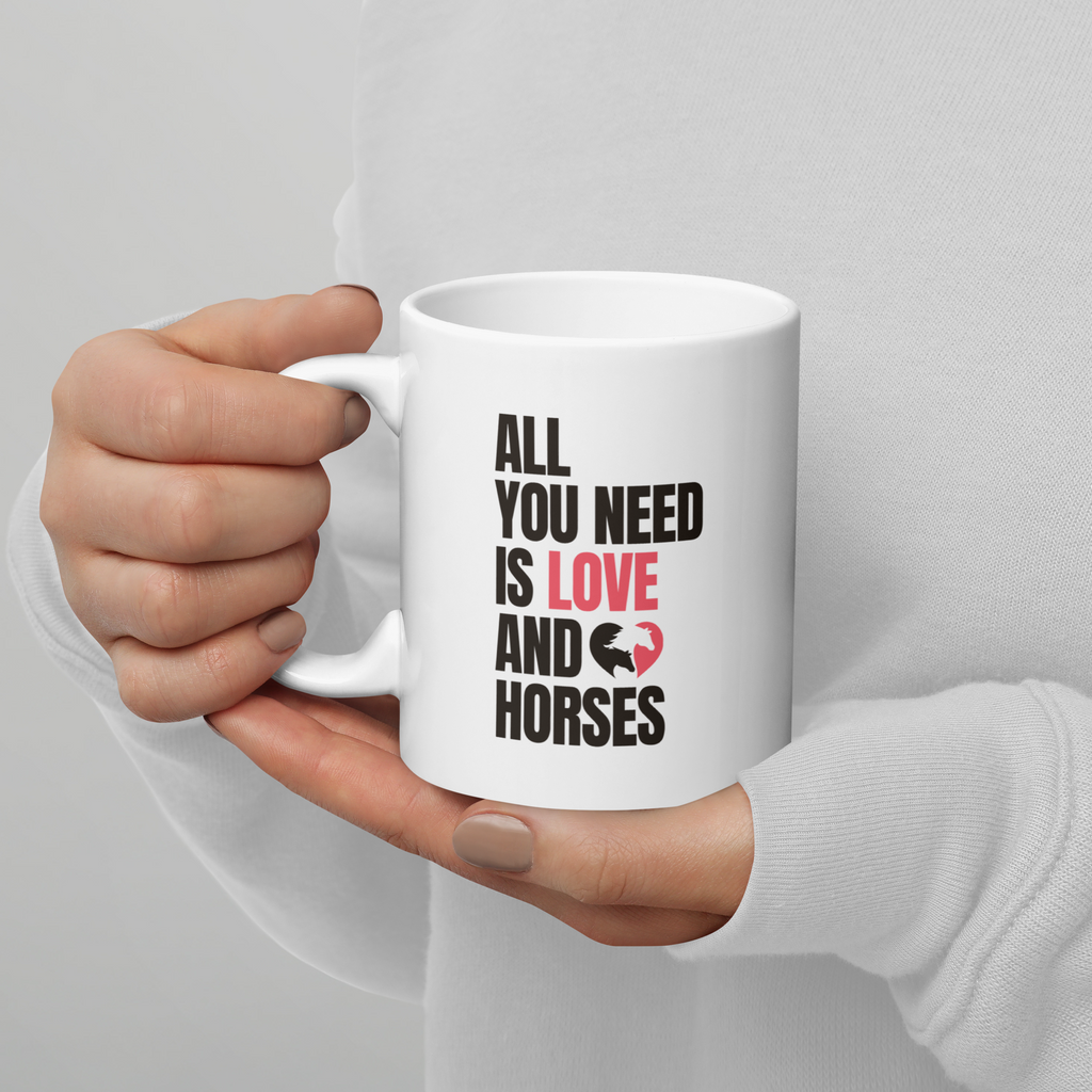 All You Need Is Love and Horses — White Glossy Mug