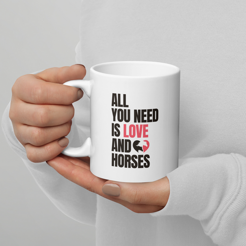 All You Need Is Love and Horses — White Glossy Mug
